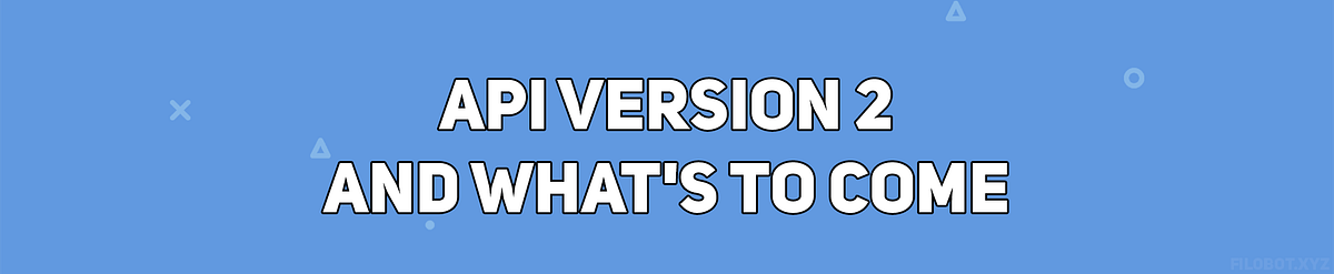 API version 2 and what’s to come. Read our article to find out about ...
