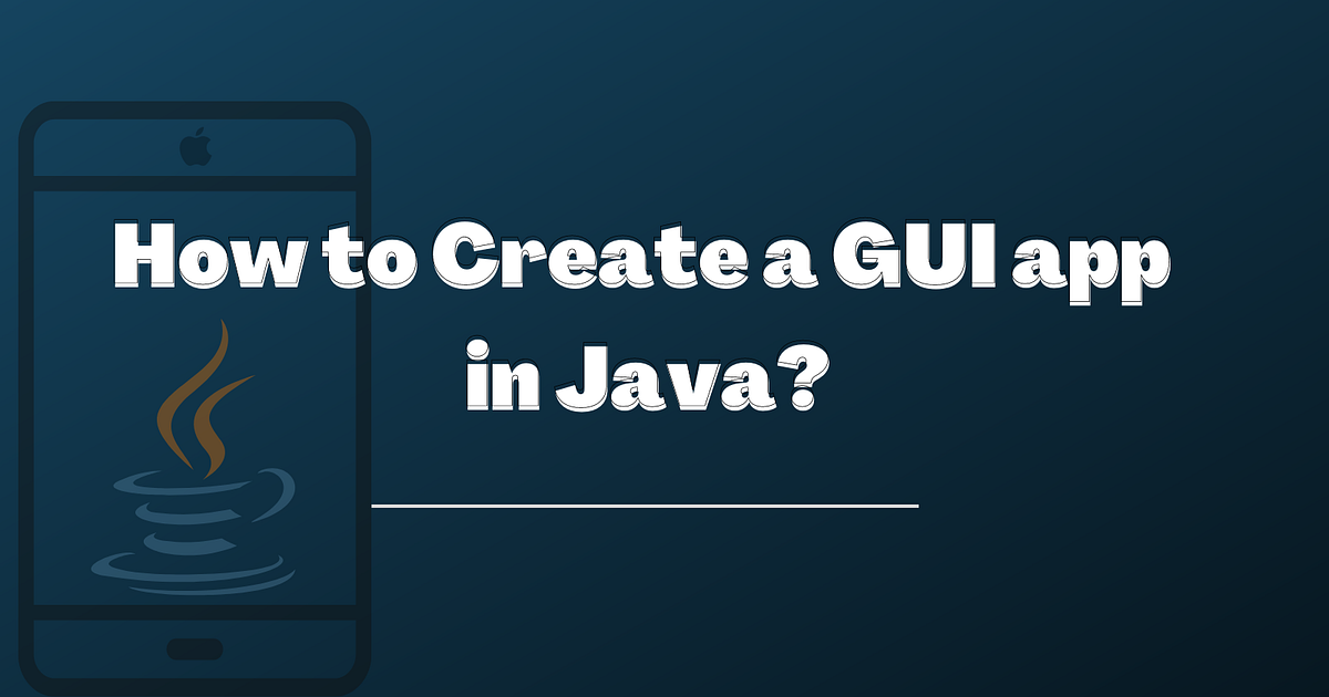 How to Create a GUI app in Java. Overview | by Sarang S. Babu | Medium