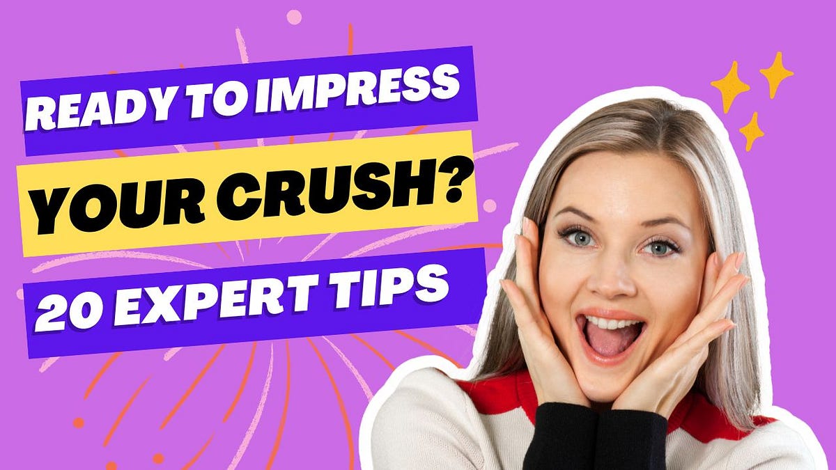 The Ultimate Guide to Impressing Your Crush 20 Tips and Strategies