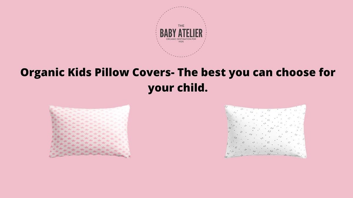 Organic Kids Pillow Covers The best you can choose for your child