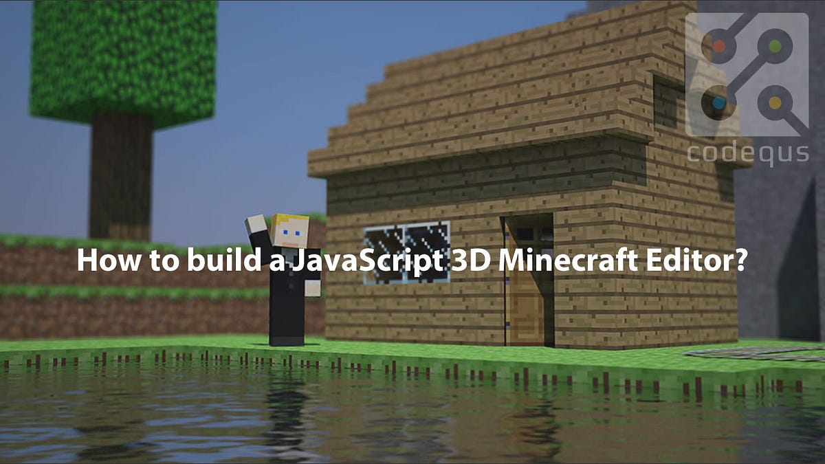 How to build a JavaScript 3D Minecraft Editor? | by Cassy Cassy | Medium