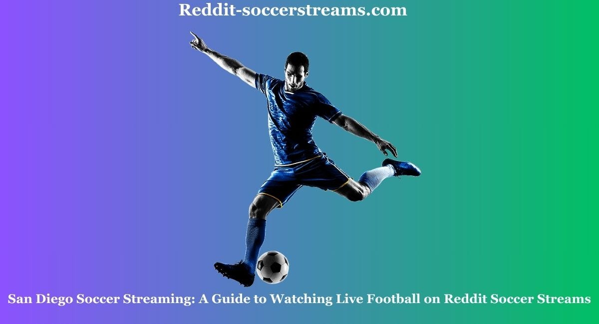 San Diego Soccer Streaming A Guide to Watching Live Football on Reddit Soccer Streams by