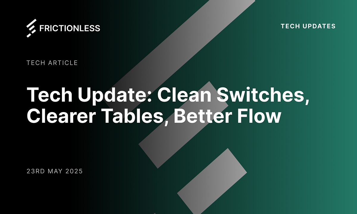 Tech Update: Clean Switches, Clearer Tables, Better Flow | by ...