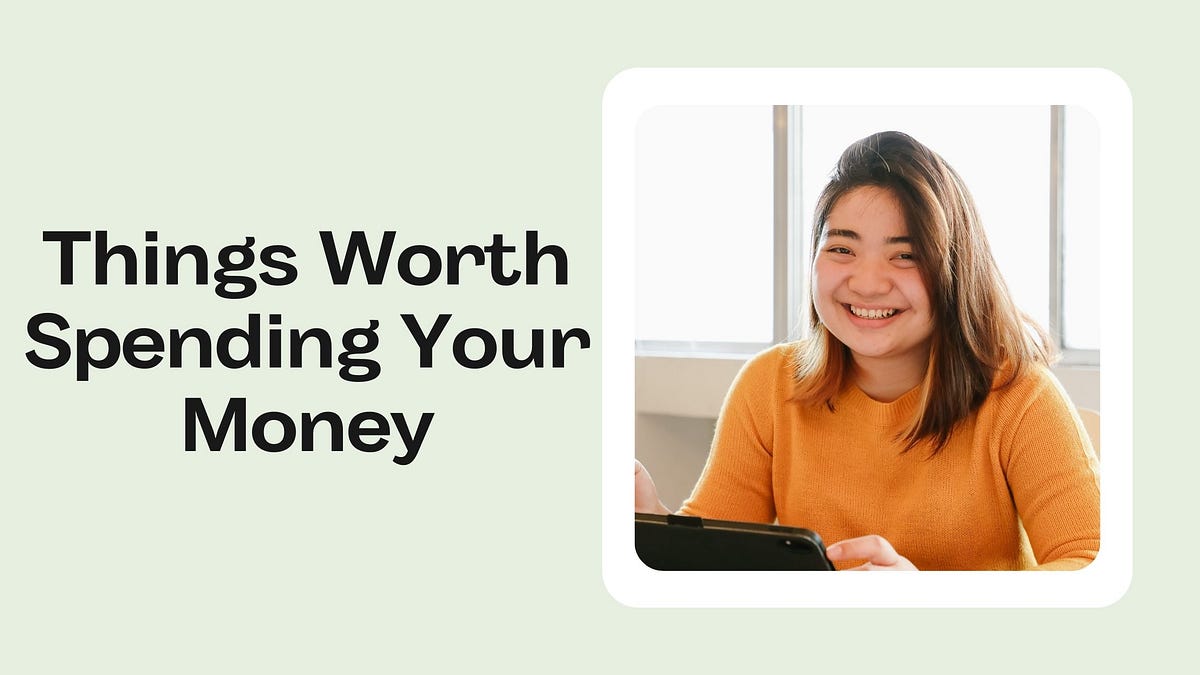 6 Things Worth Spending Your Money by My VI Medium