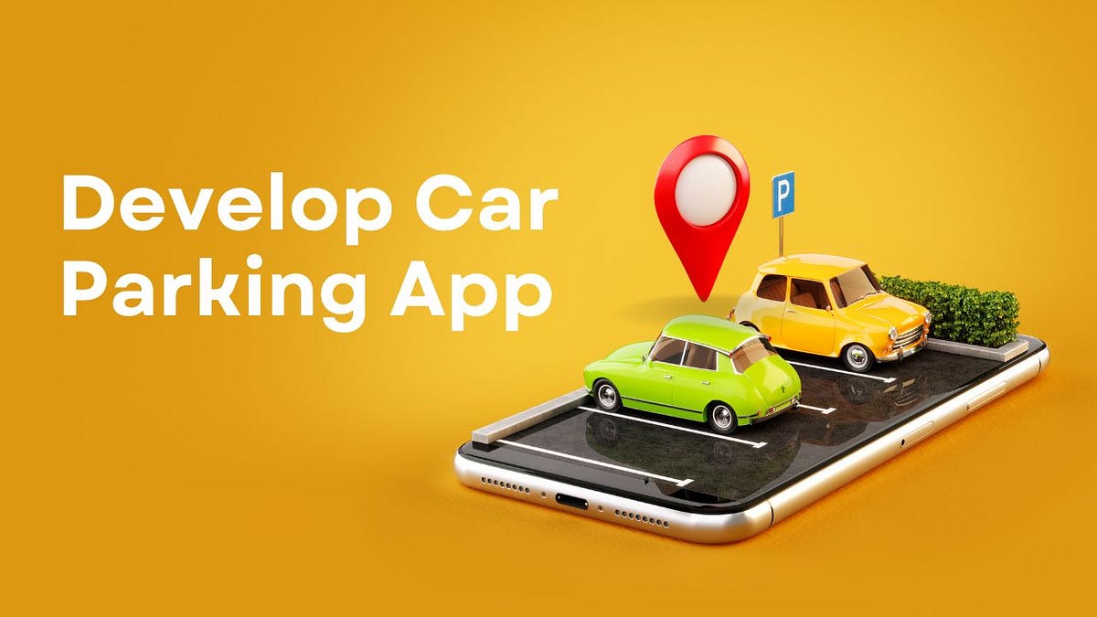 Develop a car parking app with DXB Apps by Fehmeez Ahmed Medium