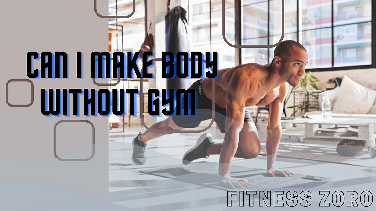 Can i make body without going gym | by Lyrical zoro And Fitness | Medium