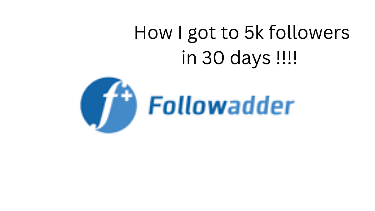 Follow Adder Review 2023 How I Got To 5k Followers in just 30 days!!! by Ranthony Medium