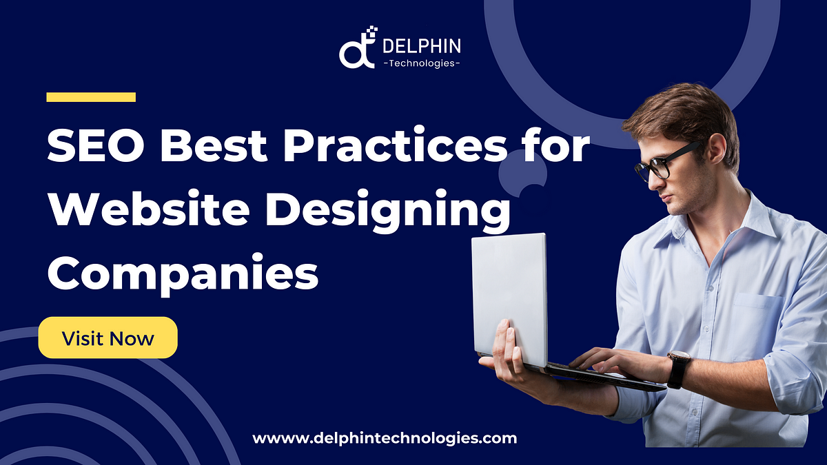 SEO Best Practices for Website Designing Companies Boosting Visibility