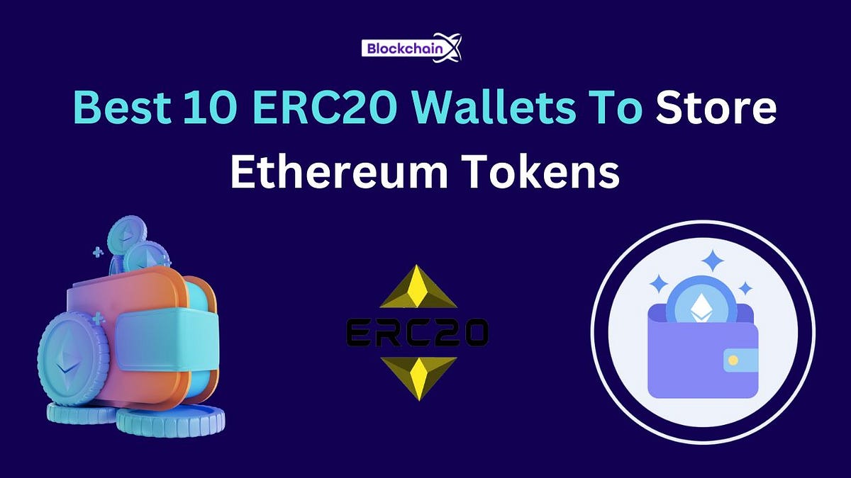Best 10 ERC20 Wallets To Store Ethereum Tokens in Upcoming Days. | by