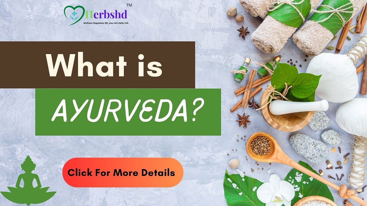 What Is Ayurveda & Ayurvedic Medicine ? | by herbshd.com | Nov, 2023 ...