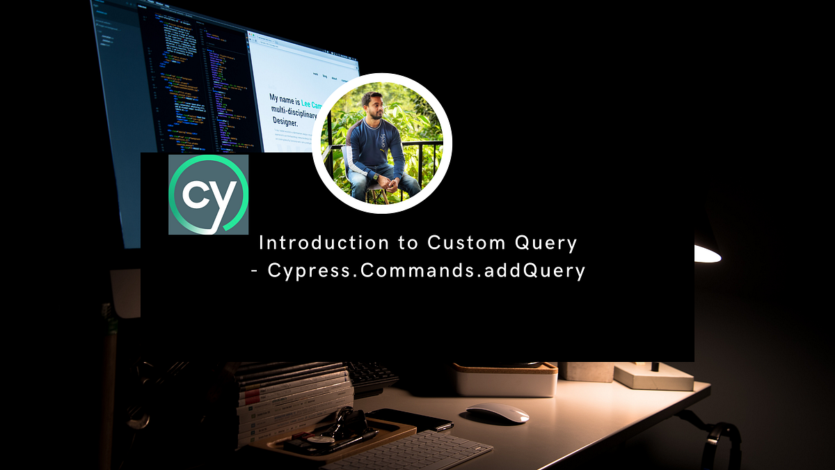 Cypress Introduction to Custom Query by Gurudatt S A Medium