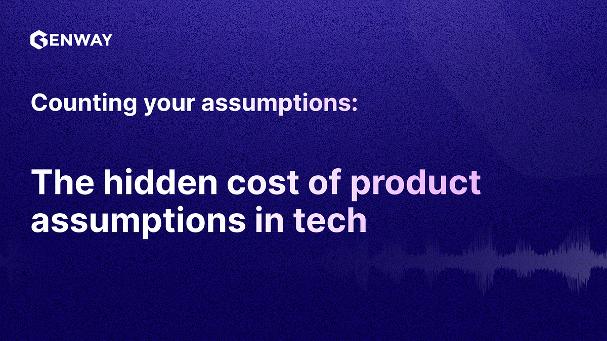 Counting your assumptions: The hidden cost of product assumptions in tech