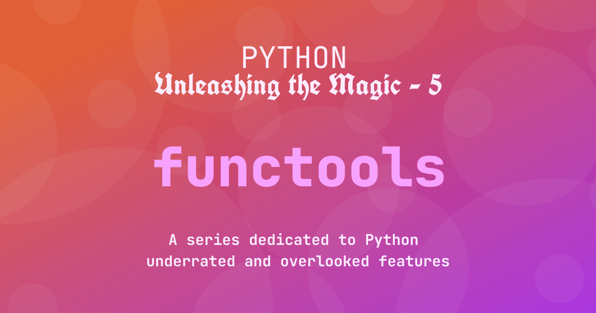 Python: Unleashing the Magic (5 — functools) | Stackademic