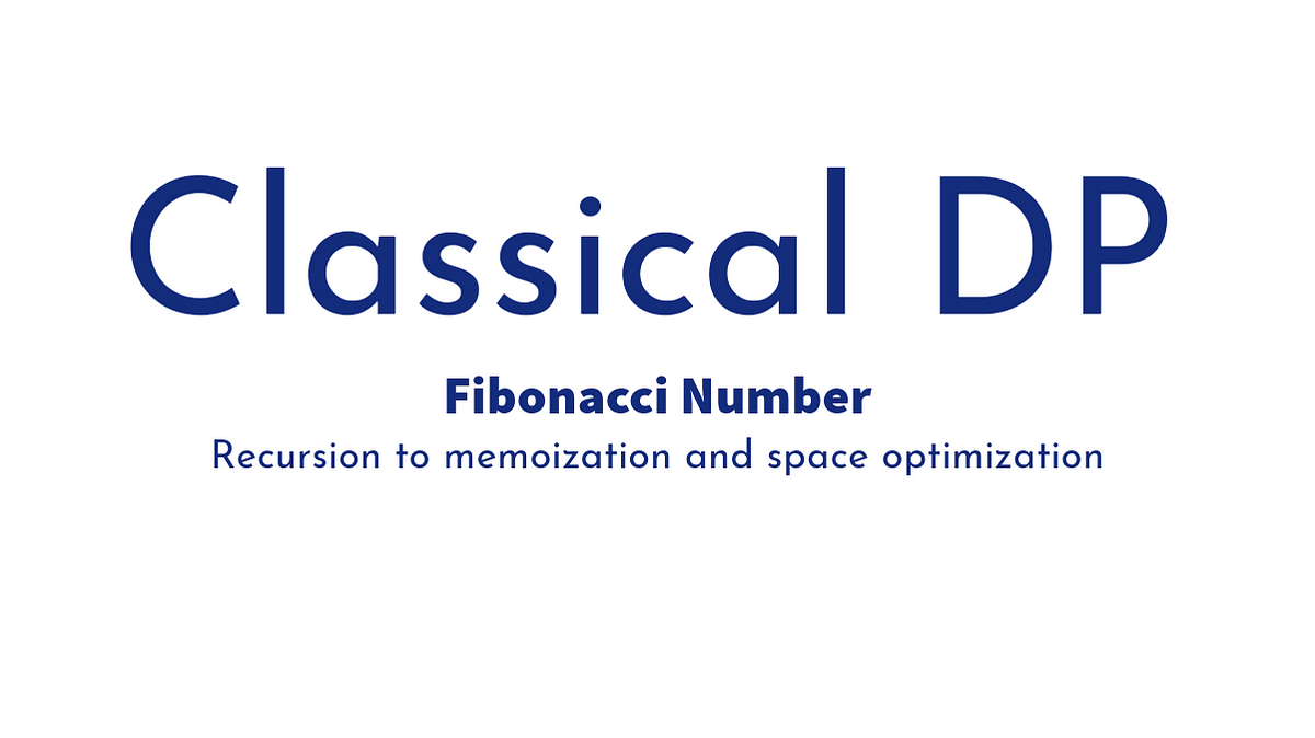 Fibonacci Number: From recursion to memoization and ultimately space ...