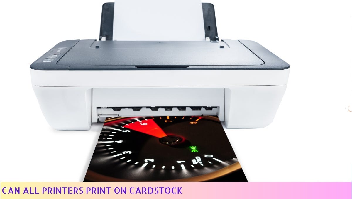 Can All Printers Print on Cardstock A Comprehensive Guide in 2024 by Printer Venture Medium
