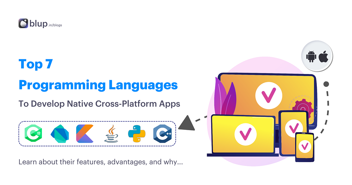 Top 7 Programming Languages To Develop Native Cross-Platform Apps | by ...
