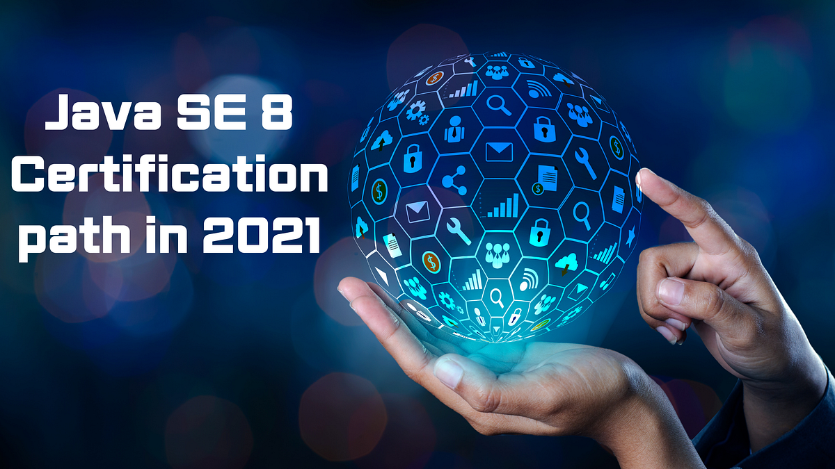 Java SE 8 Certification Path in 2021 | by Oliver jacob | Medium