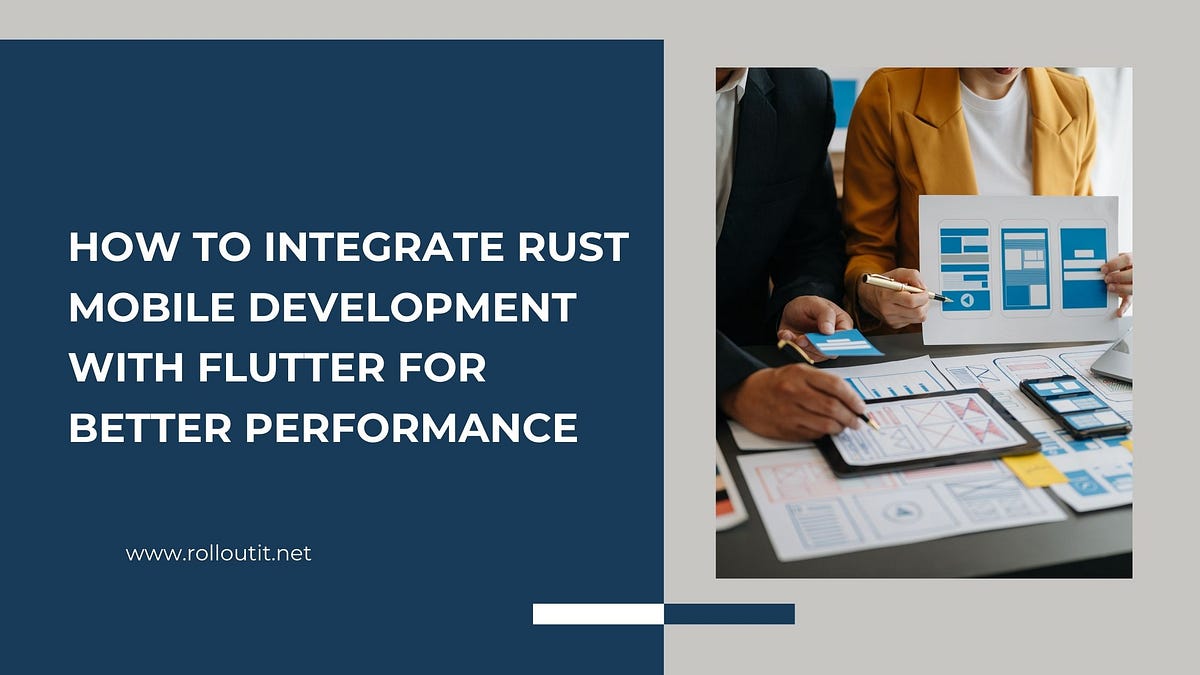 How to Integrate Rust Mobile Development with Flutter for Better ...