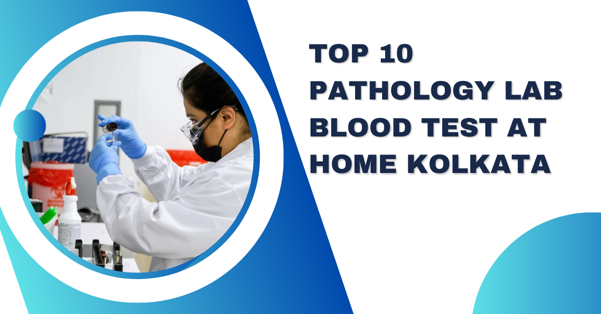 Top 10 Pathology Lab blood Test at Home Kolkata by Oncquestlabs May, 2024 Medium