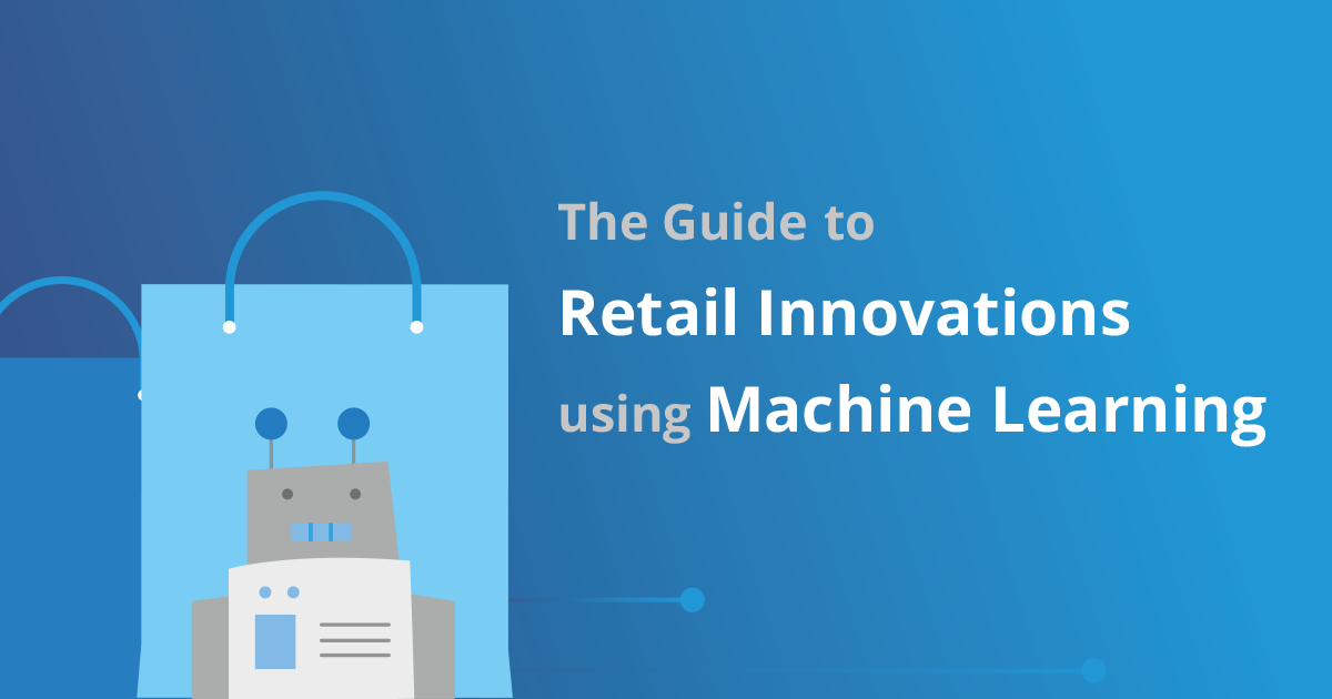 The Guide to Retail Innovations using Machine Learning | by Tryolabs ...