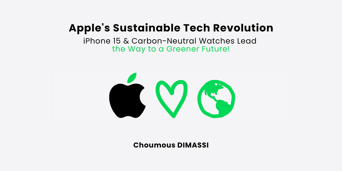 Apple’s Sustainable Tech Revolution: | By Choumous Dimassi | Medium