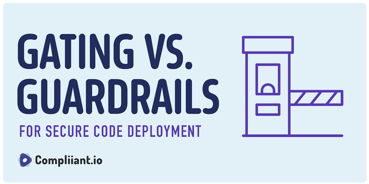 Gating vs. Guardrails: For Secure Code Deployment | by Jeremiah ...