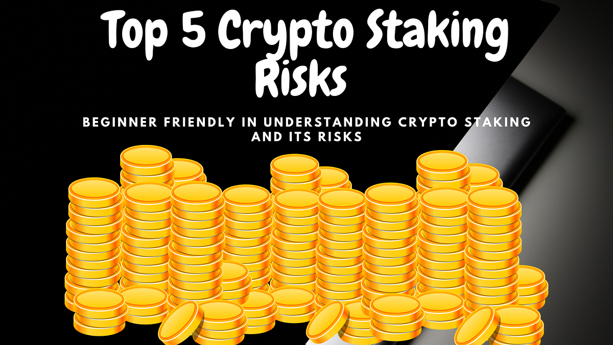 Top 5 Crypto Staking Risks which you should know | Crypto Investment |  Beginner Friendly | by Kate Soon | Coinmonks | Medium