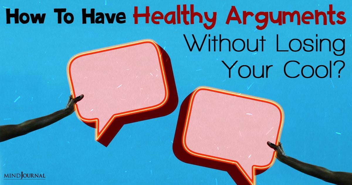 How To Have Healthy Arguments Without Losing Your Cool? by The Minds