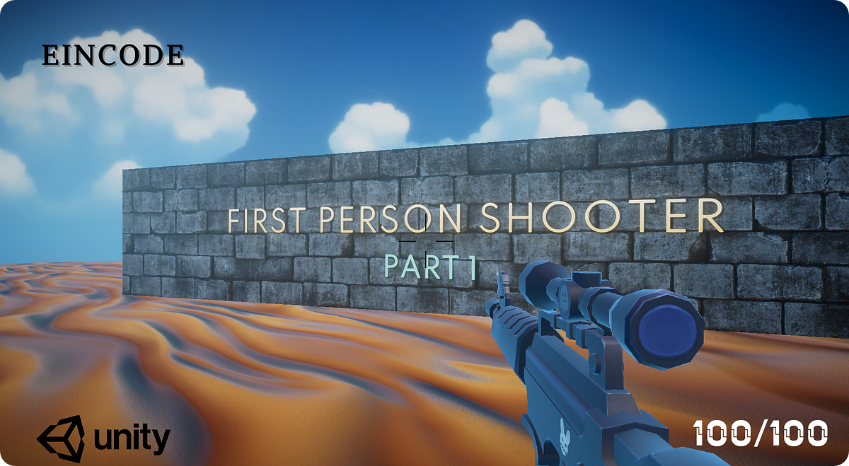 The simplest way to create a First Person Shooter! (Part 1) by Seemanta Debdas Eincode Medium