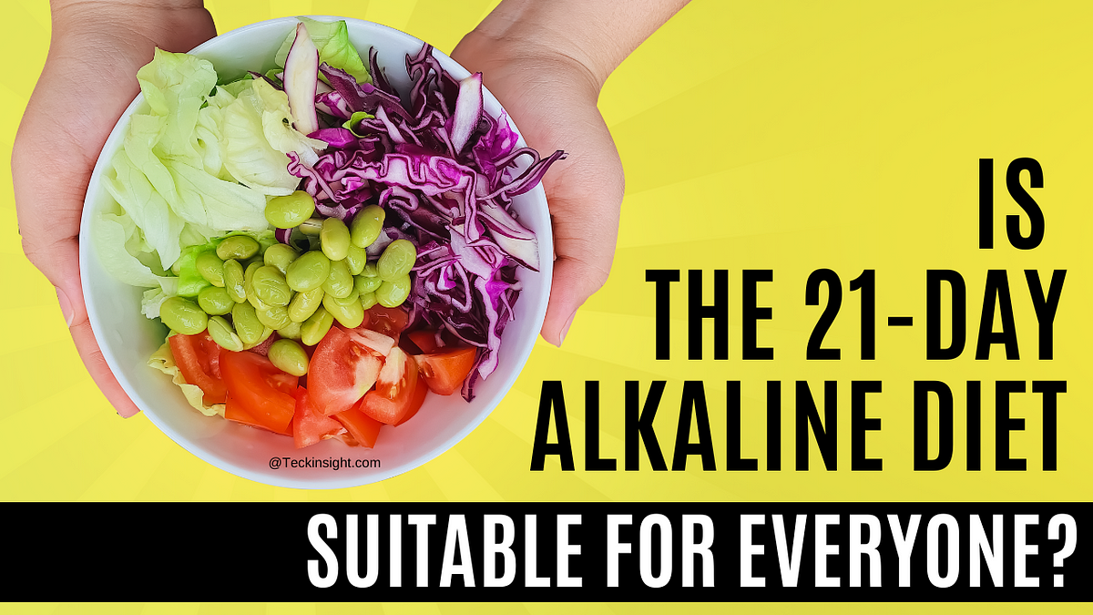 Is The 21 Day Alkaline Diet Suitable For Everyone By Teckinsight is-the-21-day-alkaline-diet-suitable-for-everyone-by-teckinsight
