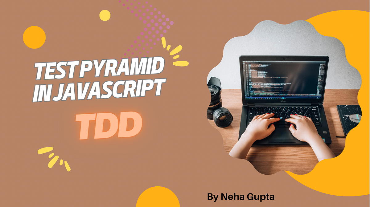 Test Pyramid in JavaScript TDD. Introduction | by Neha Gupta | Dec ...