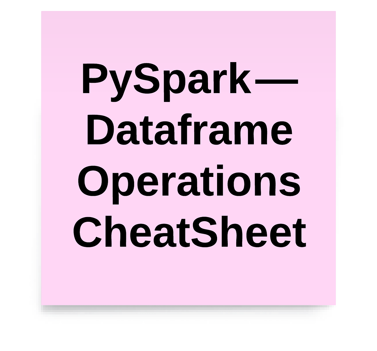 PySpark — Dataframe Operations CheatSheet | by Vengateswaran ...