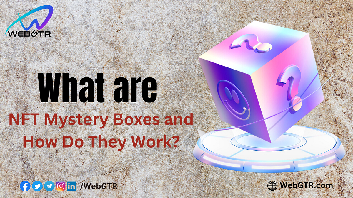 What Are NFT Mystery Boxes and How Do They Work? by GTR Medium