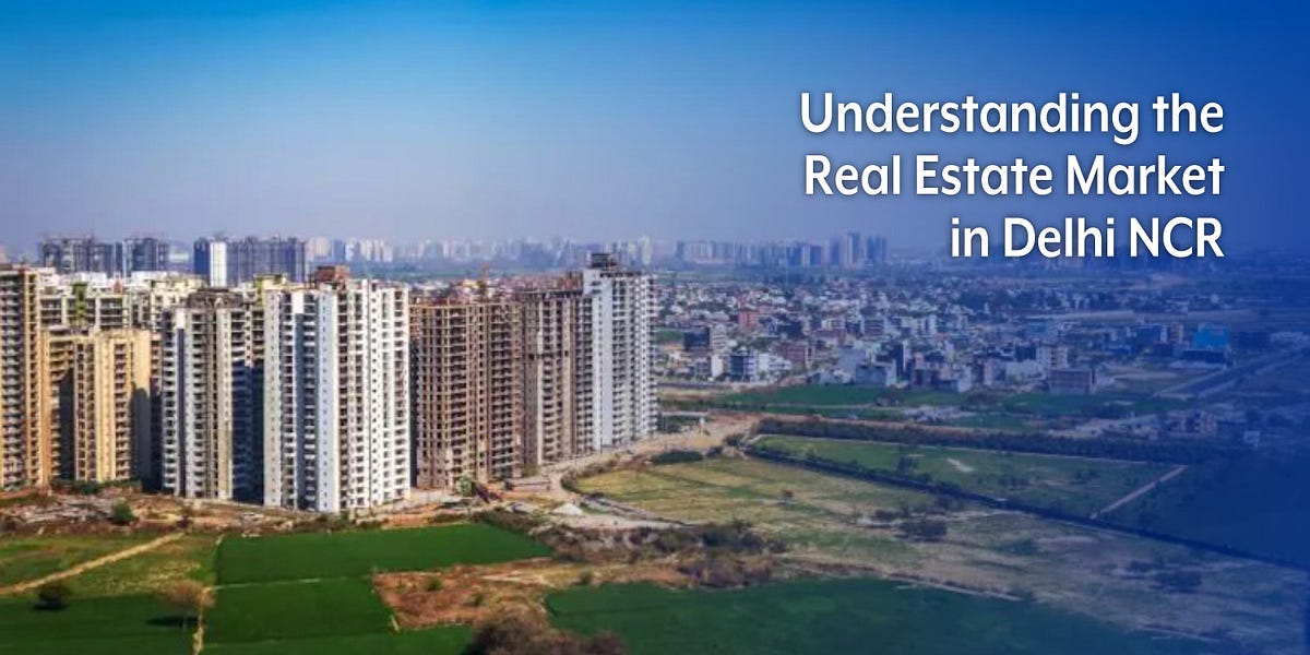 Understanding the Real Estate Market in Delhi NCR: A Comprehensive Buyer’s Guide  by Home 