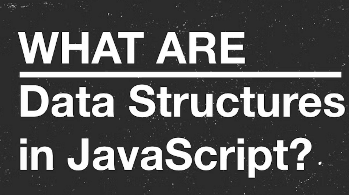 Data Structures in JavaScript. Introduction | by Mila Hakobyan | Medium