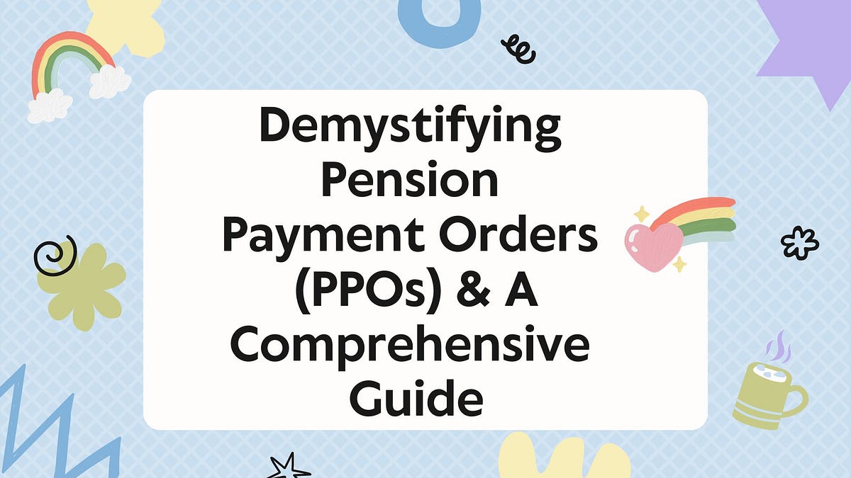 Demystifying Pension Payment Orders (PPOs) & A Comprehensive Guide | by ...