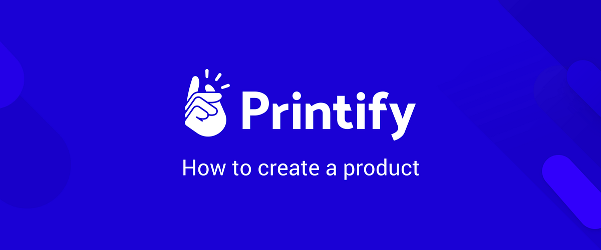 How to create a product with Printify | by Printify | Medium