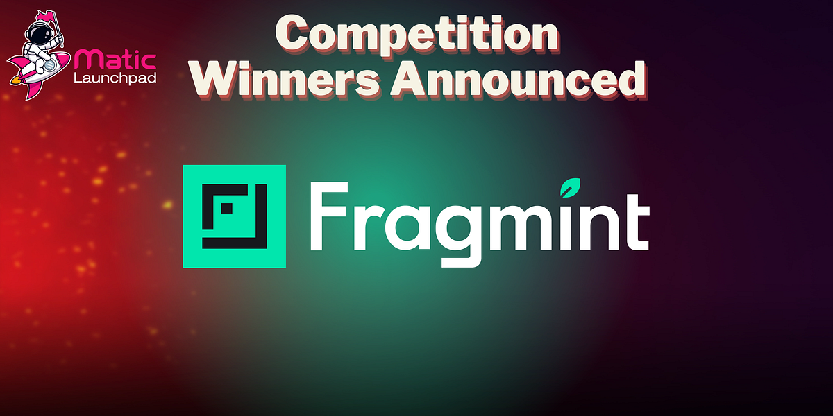 Fragmint Competitions’ Winners Announced by Matic launchpad Medium