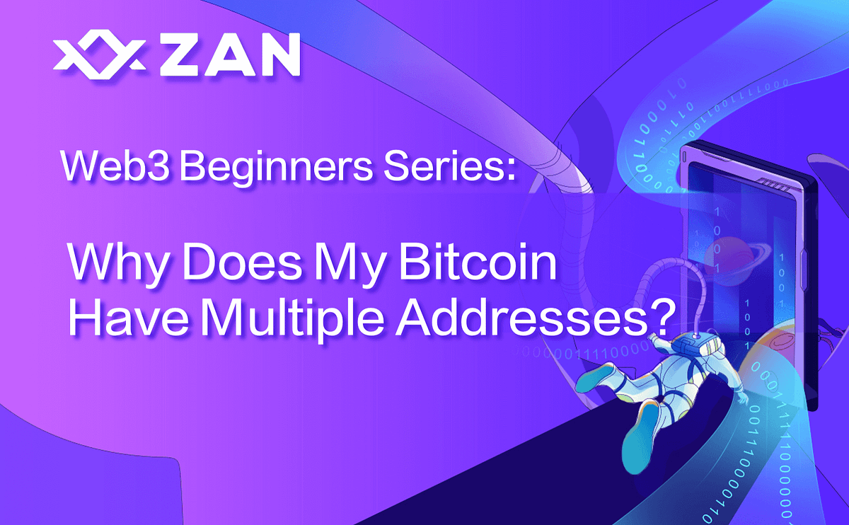 Web3 Beginners Series: Why Does My Bitcoin Have Multiple Addresses? | by  ZAN | Medium