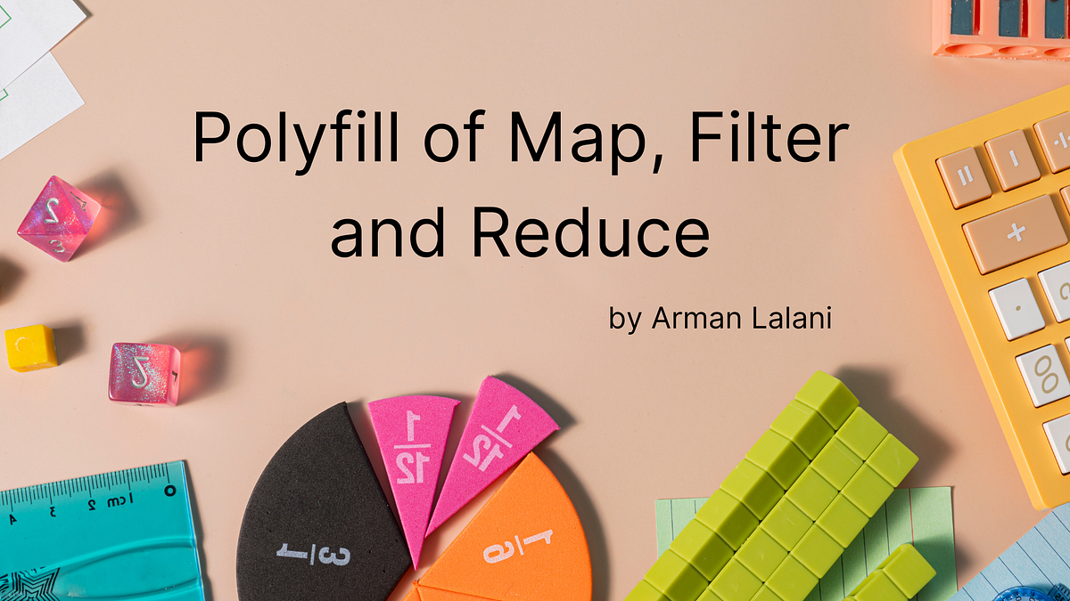Polyfill of Map, Filter and Reduce by Arman Lalani Oct, 2024 Medium