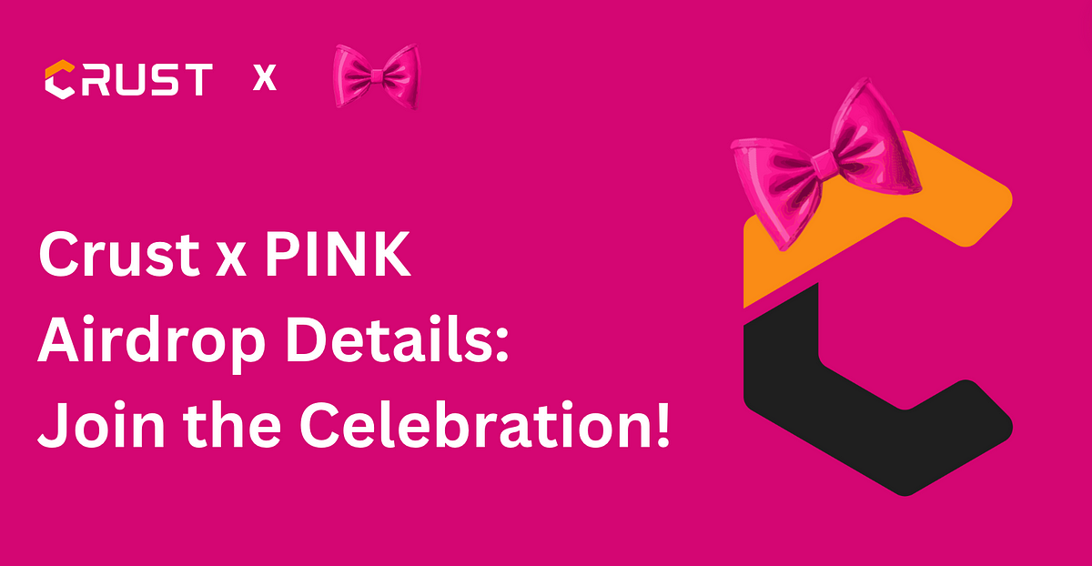 Crust x PINK Airdrop Details: Join the Celebration!