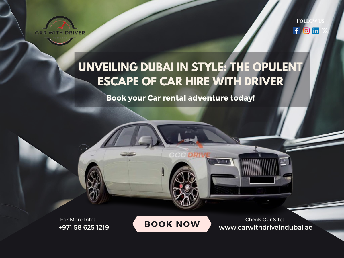 Unveiling Dubai in Style The Opulent Escape of Car Hire with Driver