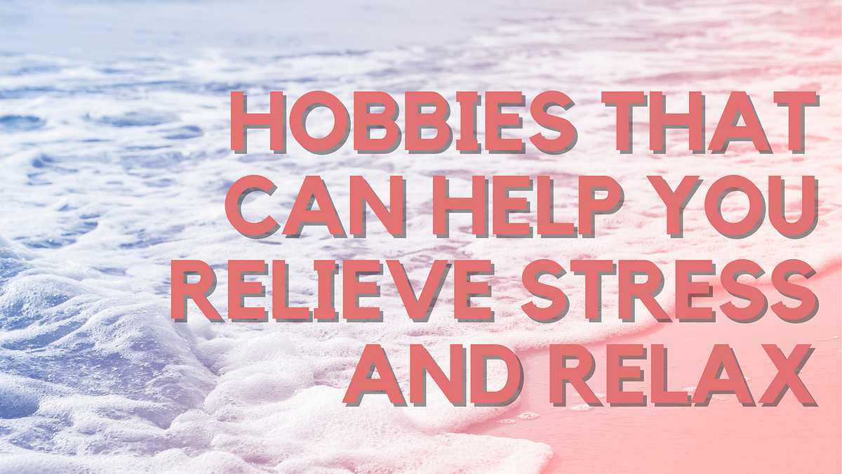 8 Stress-Relieving Hobbies For Adults • The Fashionable Housewife