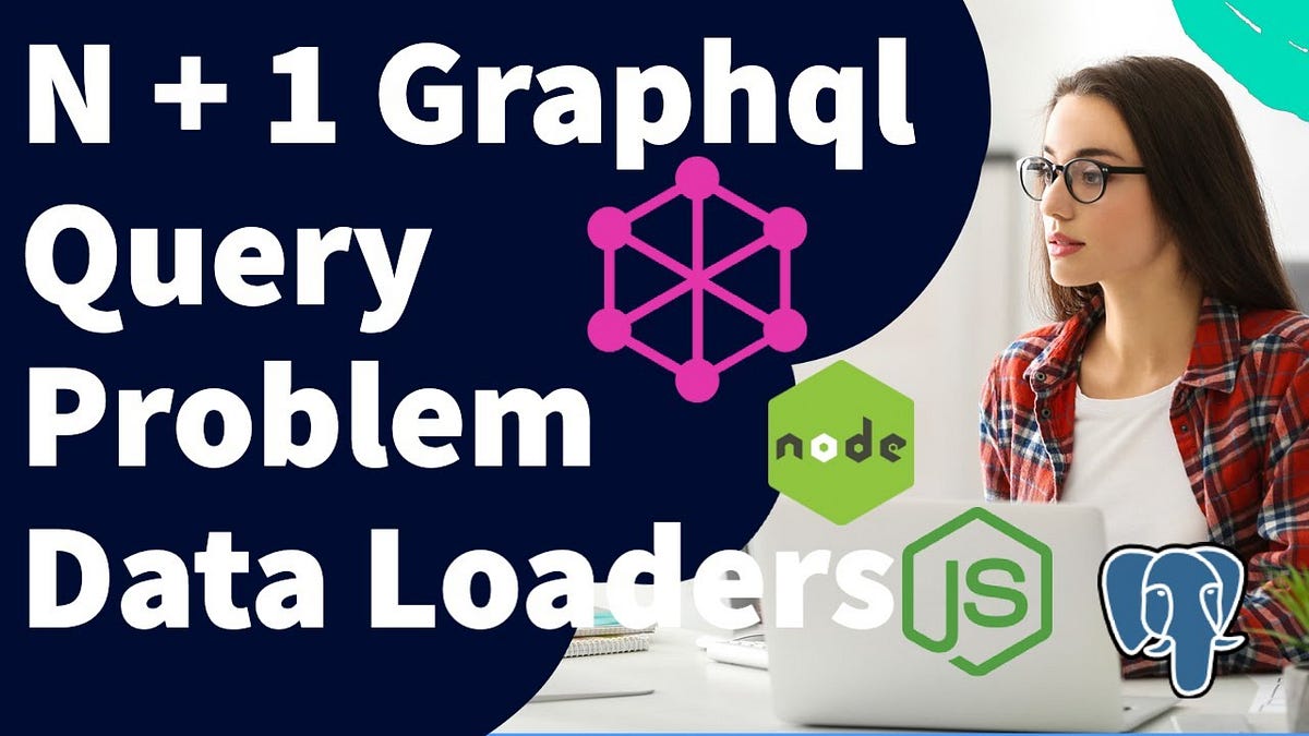 N + 1 Graphql Query Problem and Data Loaders by tkssharma