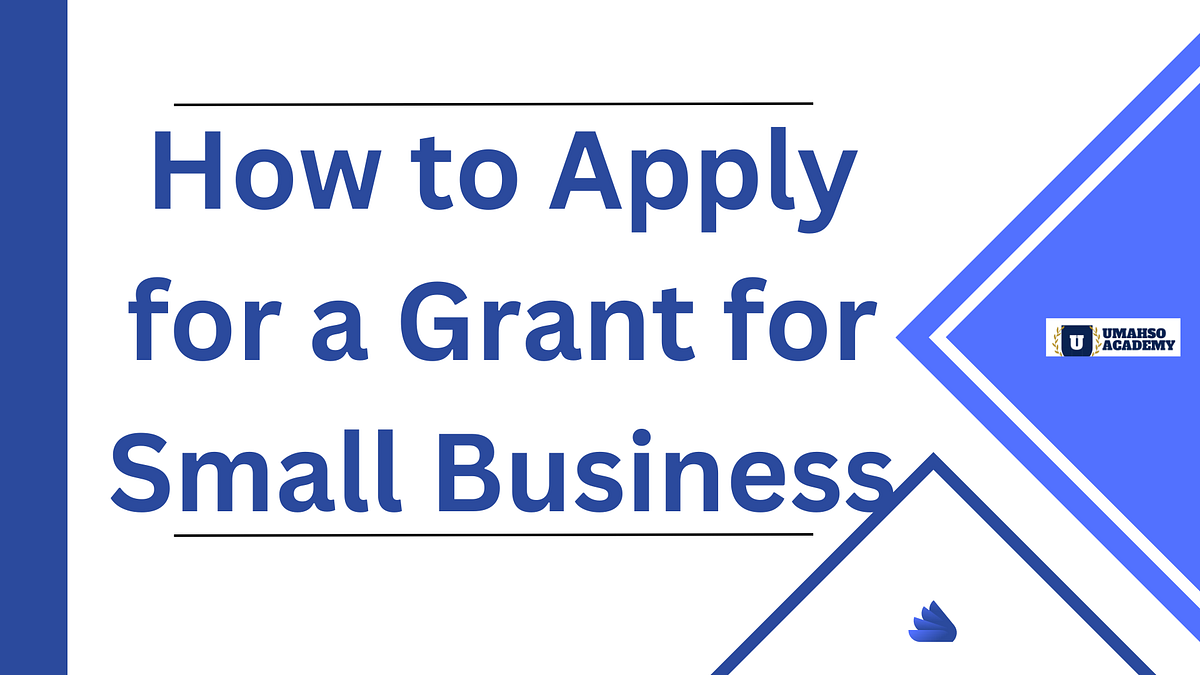 How to Apply for a Grant for Small Business by Umahsoacademy Medium