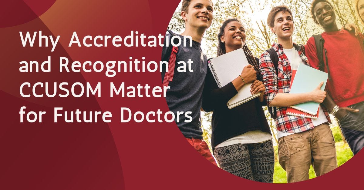 Why Accreditation and Recognition at CCUSOM Matter for Future Doctors