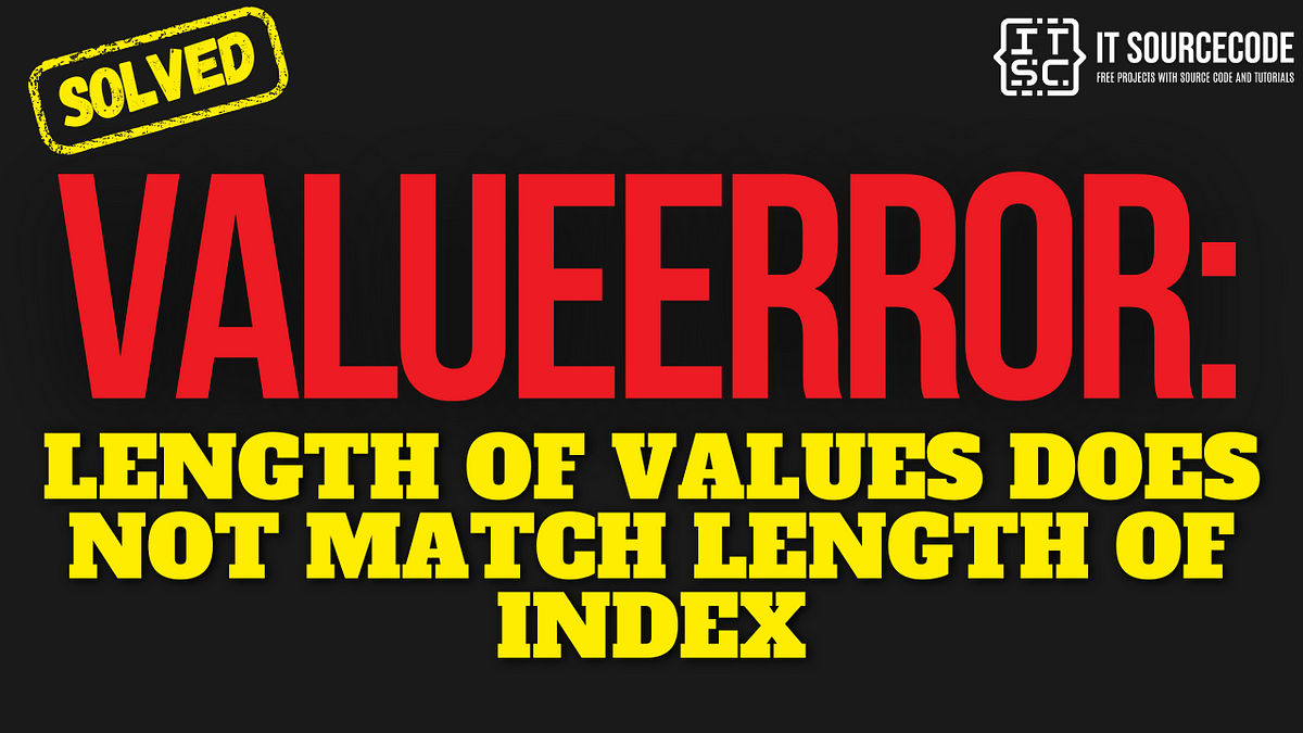 ValueError: length of values does not match length of index [SOLVED ...