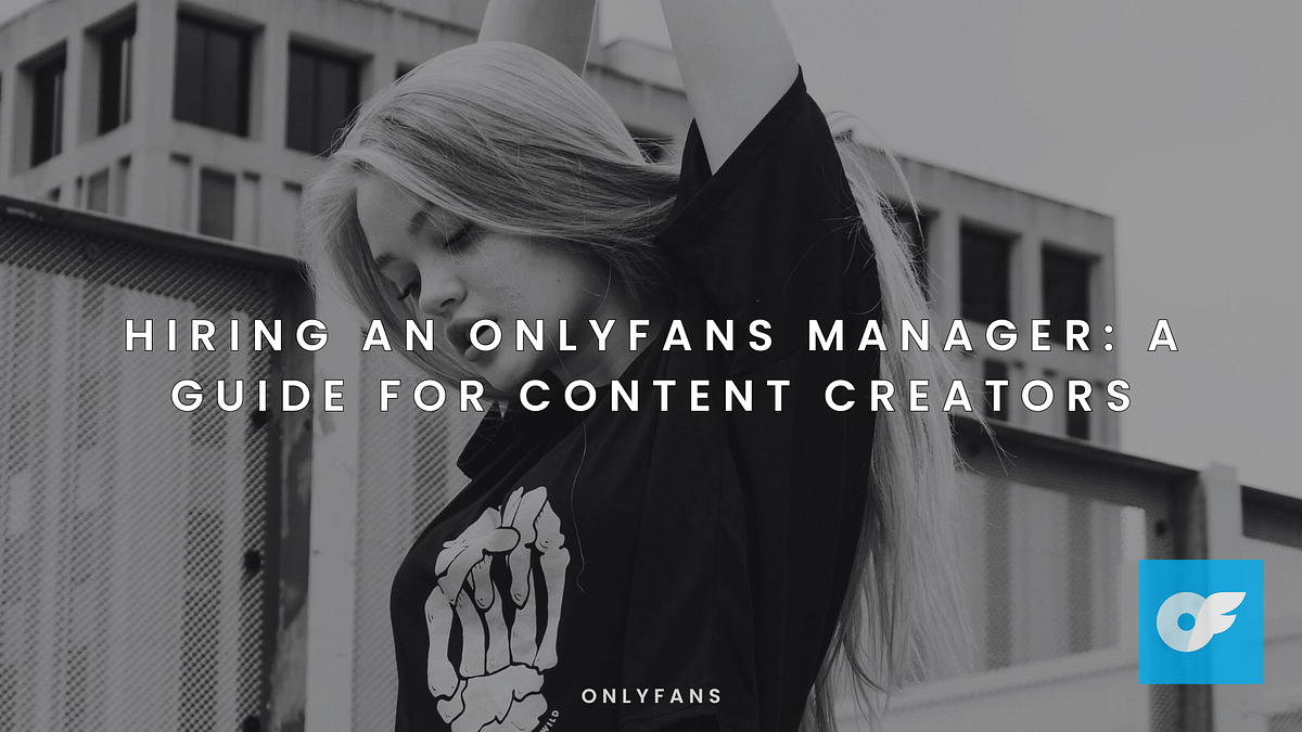 Hiring an OnlyFans Manager: A Guide for Content Creators by Ana Oct