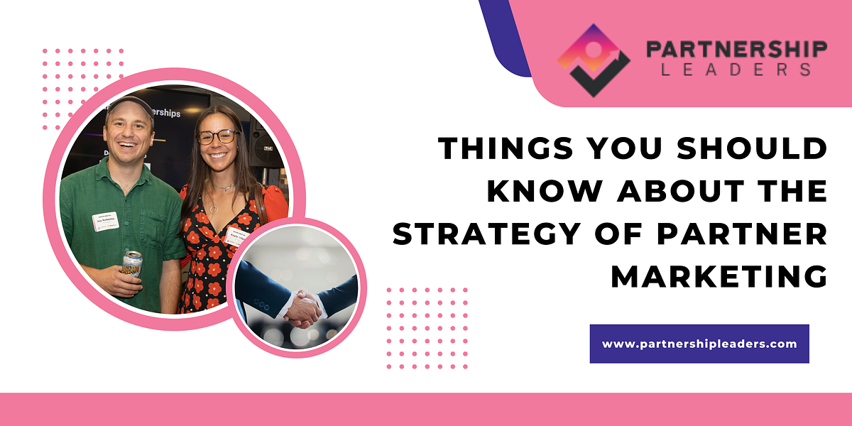 Things You Should Know About The Strategy Of Partner Marketing | by ...