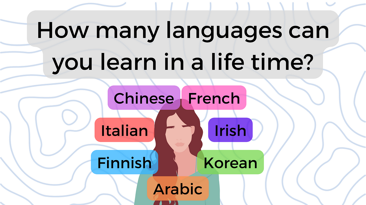 How Many Languages Can You Learn in Your Lifetime? | Medium